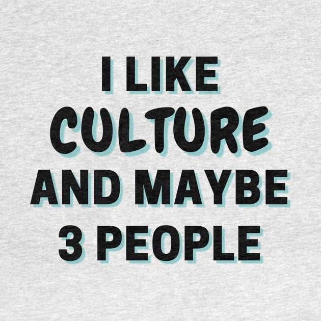 I Like Culture And Maybe 3 People by Word Minimalism